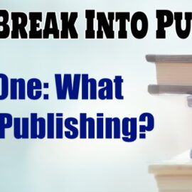 How To Break Into Publishing Part One