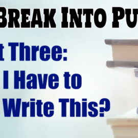 How To Break Into Publishing Part Three