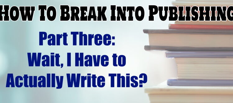 How To Break Into Publishing Part Three