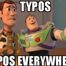 Meme: Woody and Buzz from Toy Story are talking. Buzz is saying "Typos...Typos Everywhere"