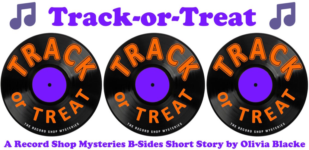 Track-or-Treat: A Record Shop Mysteries B-Sides Short Story By Olivia Blacke 